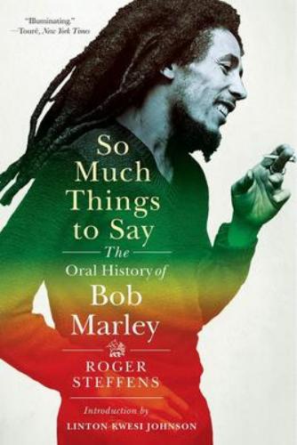 So Much Things To Say : The Oral History Of Bob Marley