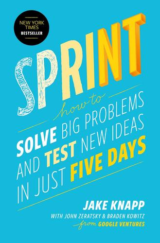 Sprint: How To Solve Big Problems And Test New Ideas In Just